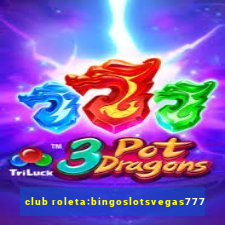 club roleta:bingoslotsvegas777