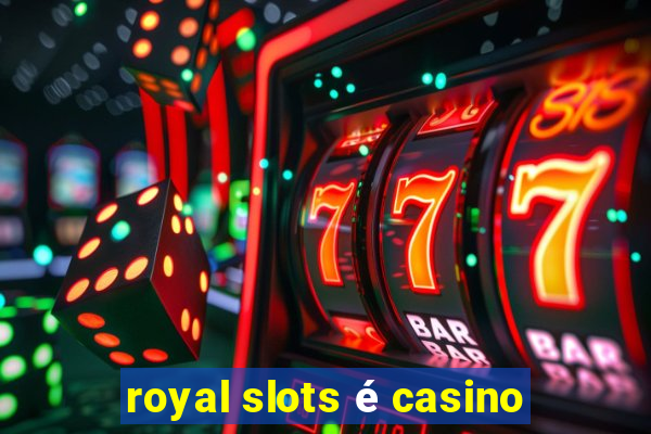 royal slots é casino