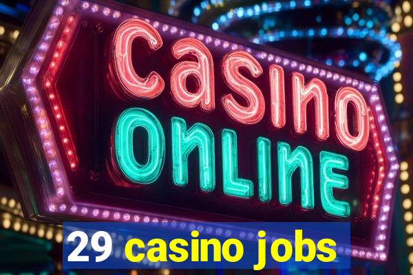 29 casino jobs