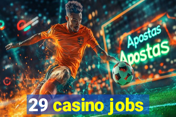 29 casino jobs