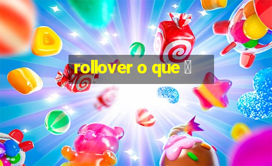 rollover o que 茅