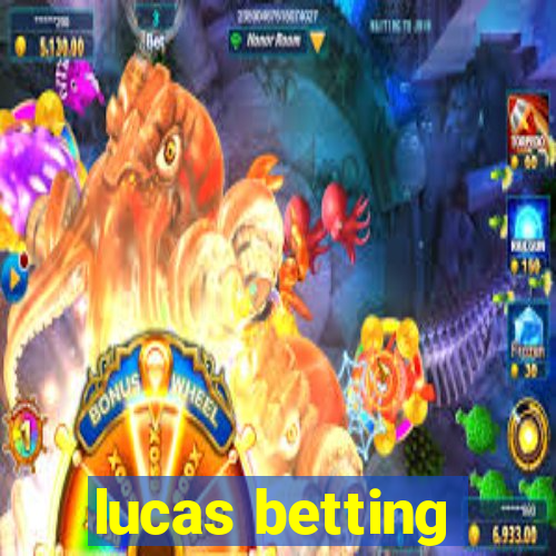 lucas betting