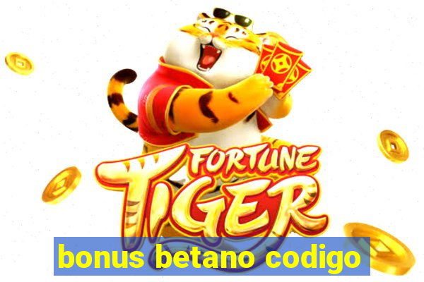 bonus betano codigo