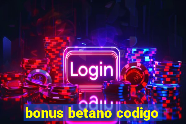 bonus betano codigo