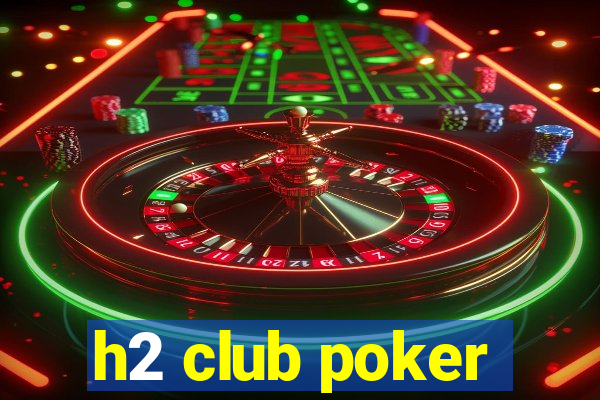 h2 club poker