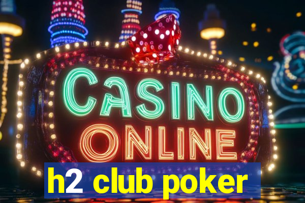 h2 club poker