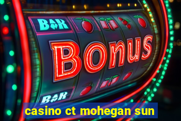 casino ct mohegan sun