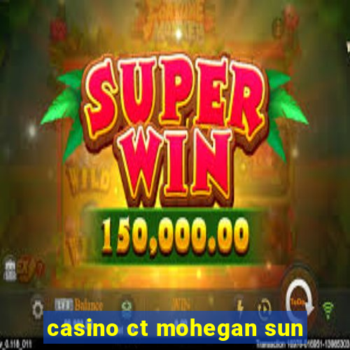 casino ct mohegan sun