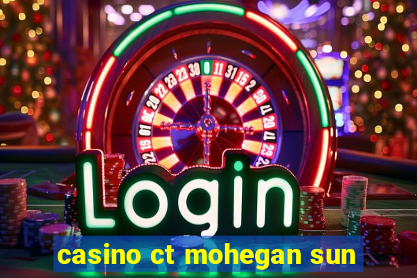 casino ct mohegan sun