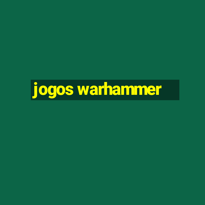 jogos warhammer