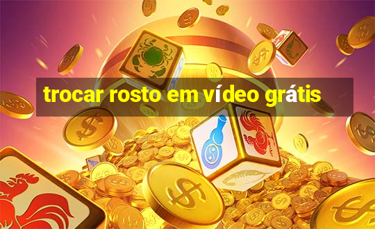 trocar rosto em vídeo grátis