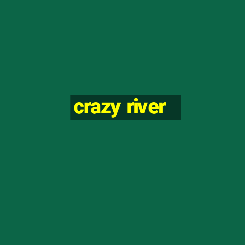 crazy river