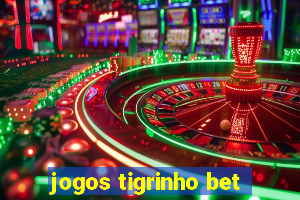 jogos tigrinho bet