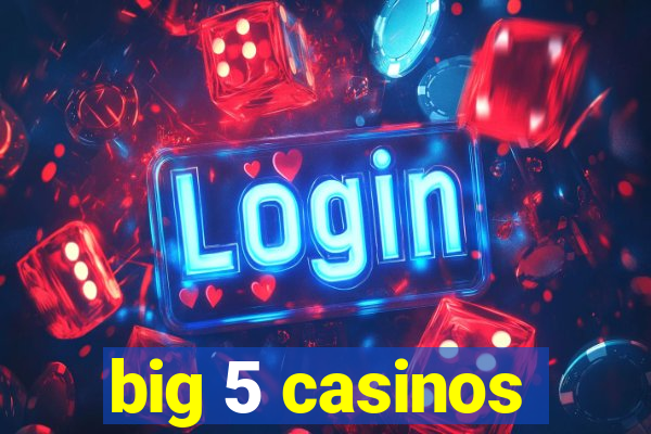 big 5 casinos