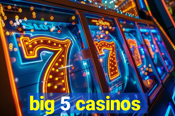 big 5 casinos