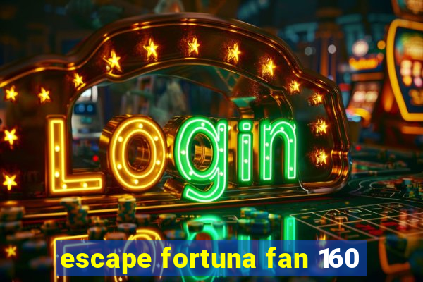 escape fortuna fan 160