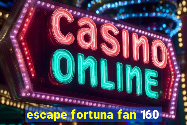 escape fortuna fan 160