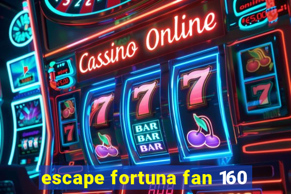 escape fortuna fan 160