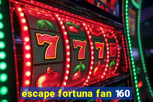 escape fortuna fan 160