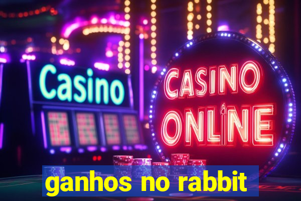 ganhos no rabbit