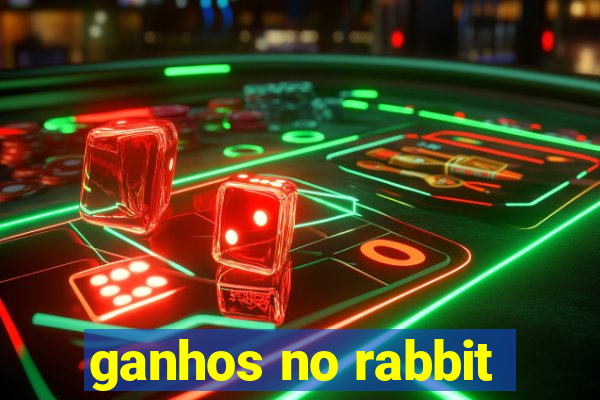 ganhos no rabbit