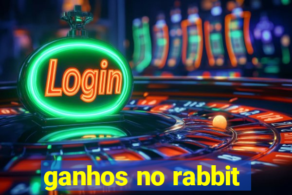 ganhos no rabbit