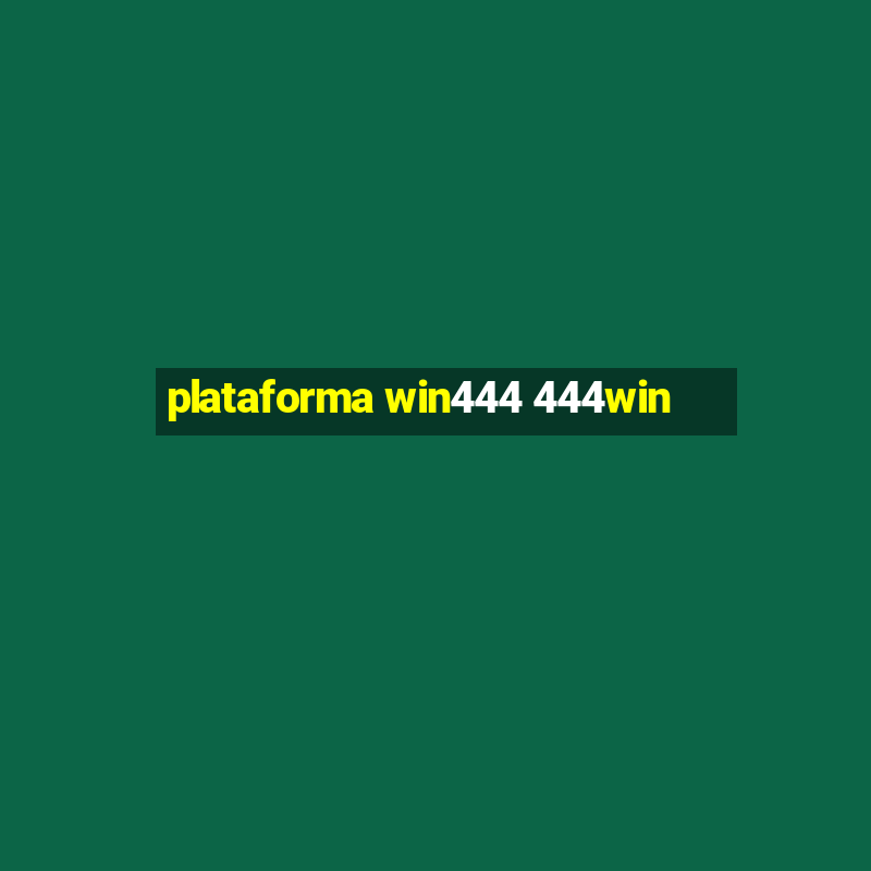 plataforma win444 444win