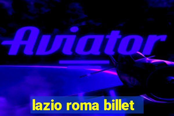 lazio roma billet