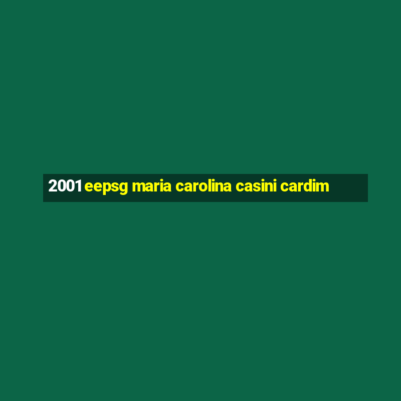 2001 eepsg maria carolina casini cardim