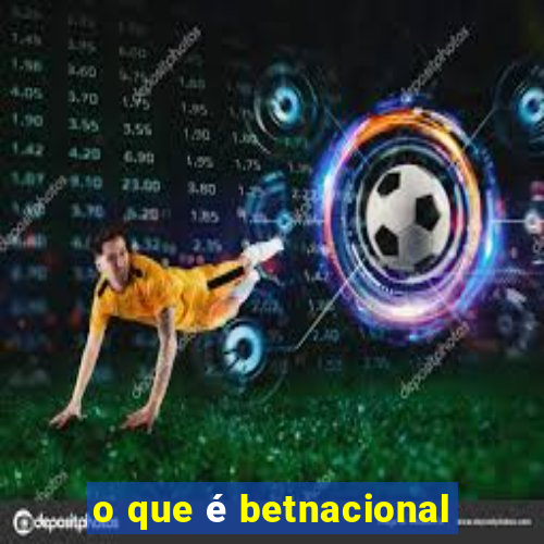 o que é betnacional