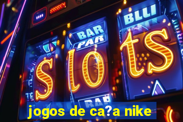 jogos de ca?a nike