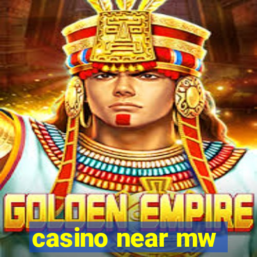 casino near mw