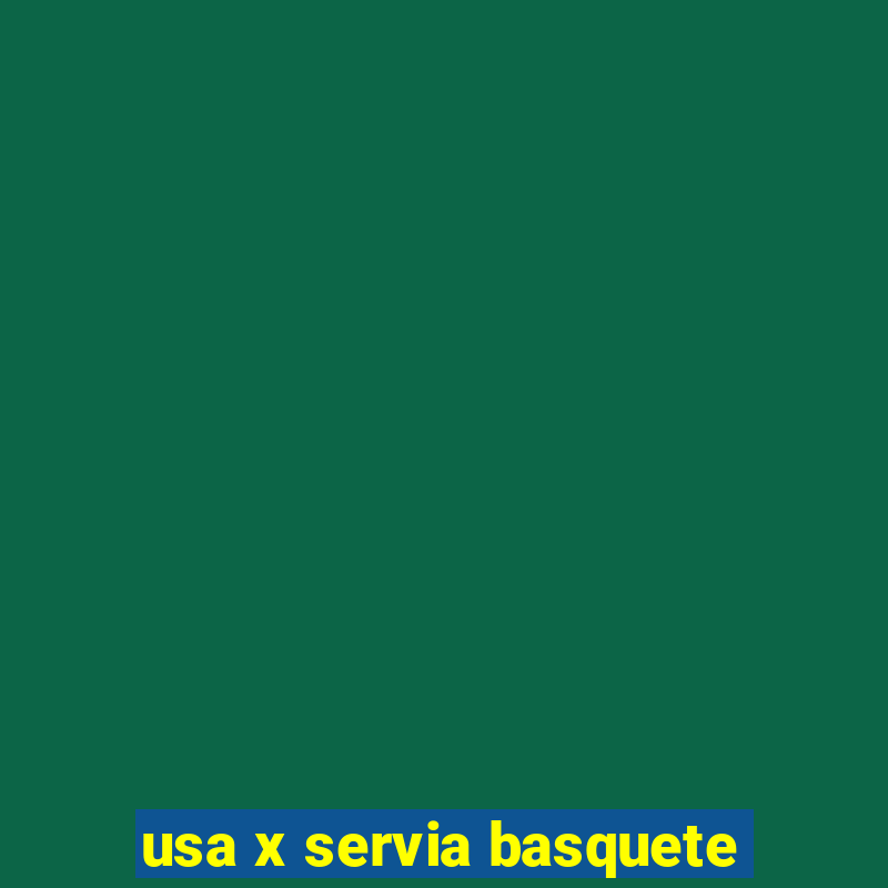 usa x servia basquete