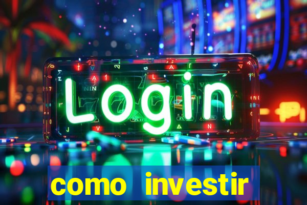 como investir grandes fortunas