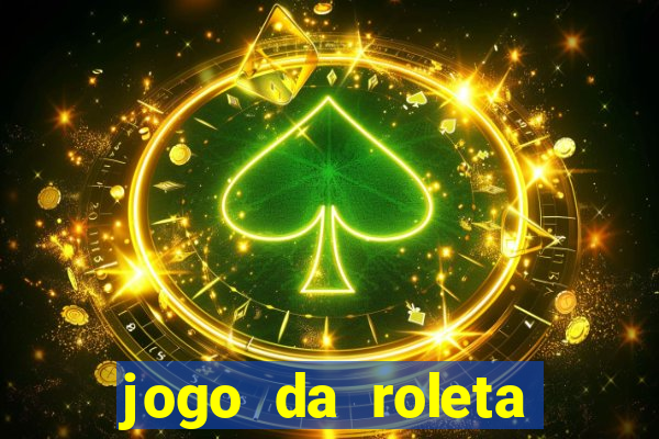 jogo da roleta para ganhar dinheiro de verdade