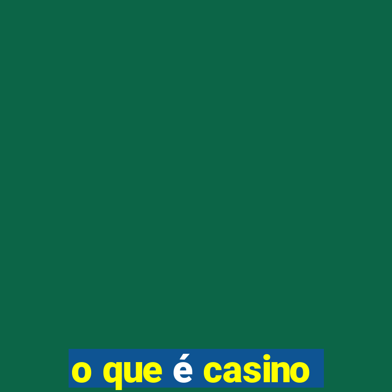 o que é casino