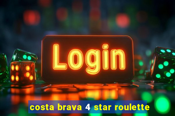 costa brava 4 star roulette