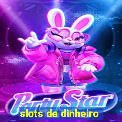 slots de dinheiro