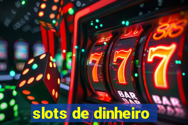 slots de dinheiro