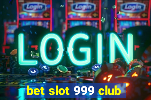 bet slot 999 club