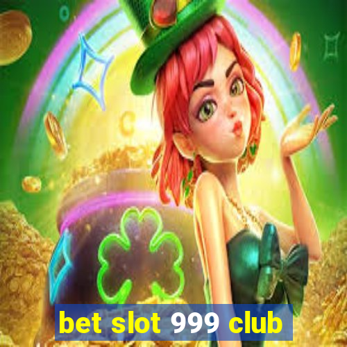 bet slot 999 club