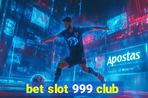 bet slot 999 club