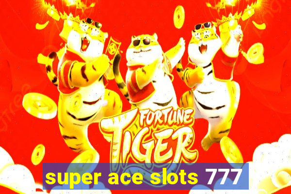 super ace slots 777