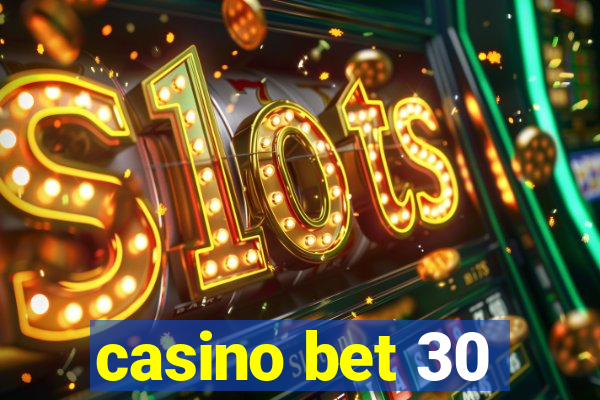 casino bet 30