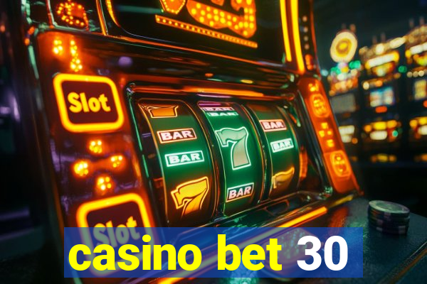 casino bet 30