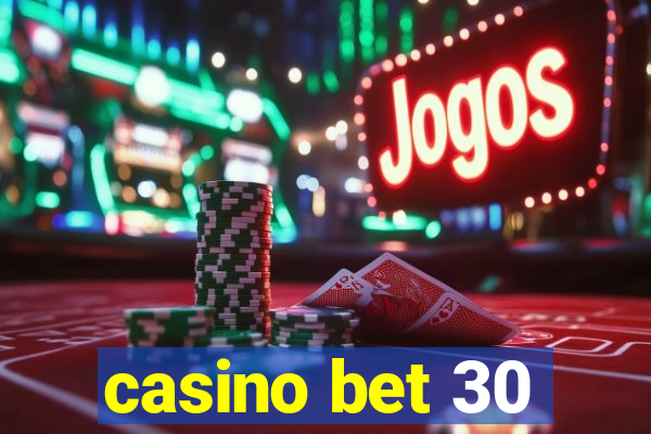 casino bet 30