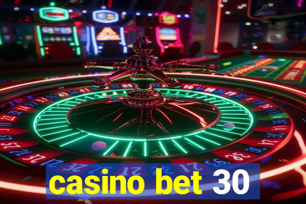 casino bet 30