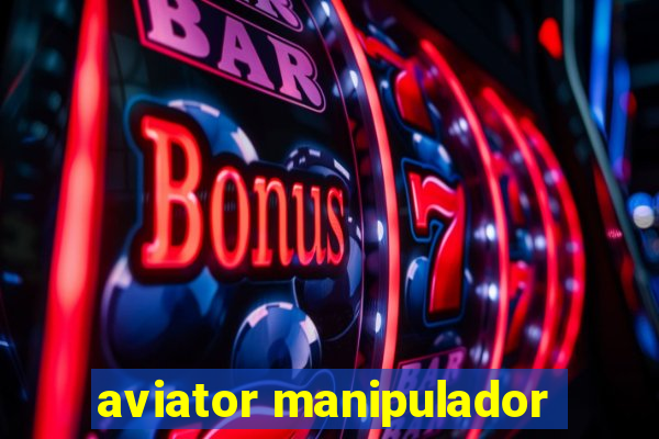 aviator manipulador