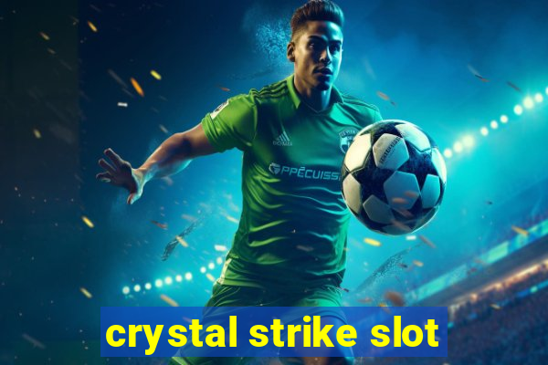 crystal strike slot