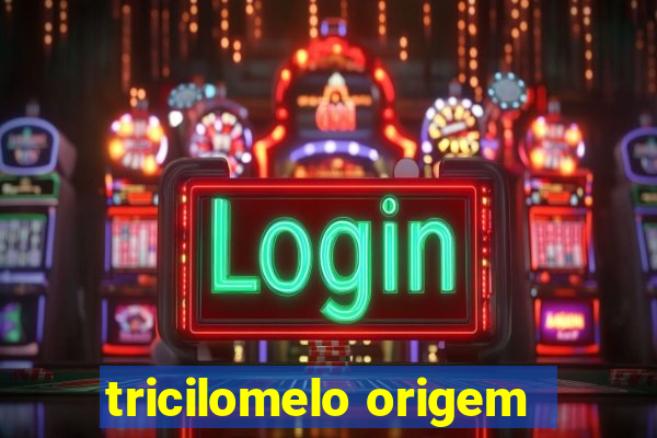 tricilomelo origem